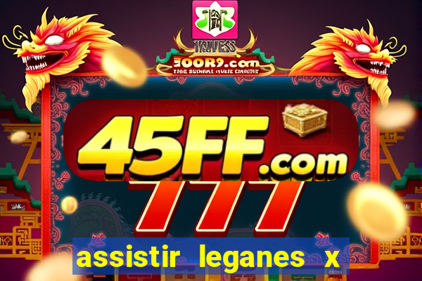 assistir leganes x real madrid ao vivo online